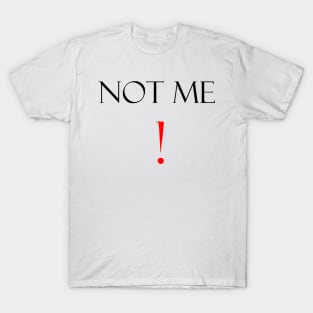 Not me funny saying T-Shirt